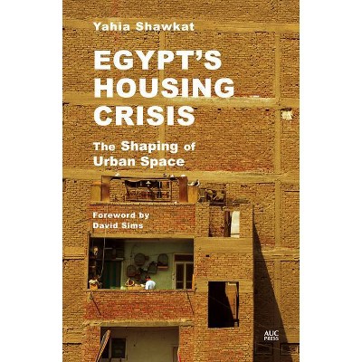 Egypt's Housing Crisis - by  Yahia Shawkat (Hardcover)