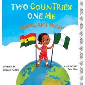 Two Countries, One Me - Where Am I From? - by  Bridget Yiadom (Hardcover) - 1 of 1