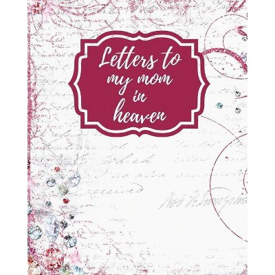 Letters To My Mom In Heaven - by  Patricia Larson (Paperback)