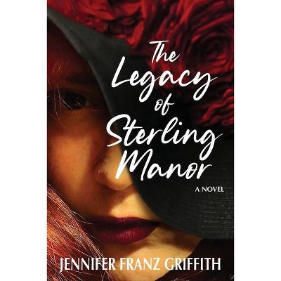 The Legacy Of Sterling Manor - by  Jennifer Franz Griffith (Paperback)