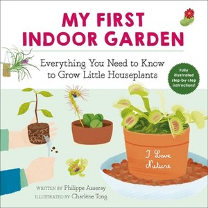 My First Indoor Garden - (I Love Nature) by  Philippe Asseray (Paperback) - 1 of 1