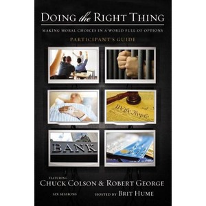 Doing the Right Thing Bible Study Participant's Guide - by  Charles W Colson & Robert George (Paperback) - 1 of 1
