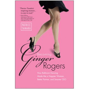 Becoming Ginger Rogers - by  Patrice Tanaka (Paperback) - 1 of 1