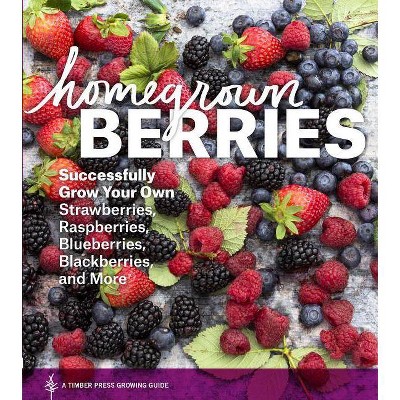 Homegrown Berries - by  Timber Press (Paperback)