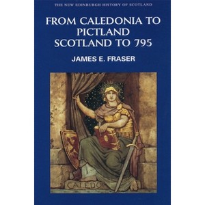 From Caledonia to Pictland - (New Edinburgh History of Scotland) by  James E Fraser (Paperback) - 1 of 1