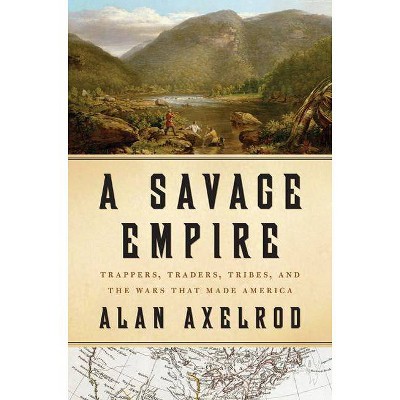 A Savage Empire - by  Alan Axelrod (Hardcover)