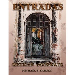 Entradas Mexican Doorways - by  Michael P Earney (Hardcover) - 1 of 1