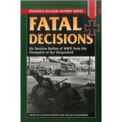 Fatal Decisions - (Stackpole Military History) by  William Richardson (Paperback)