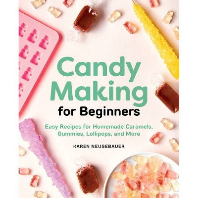 Candy Making for Beginners - by  Karen Neugebauer (Paperback)