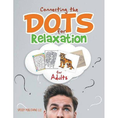 Connecting the Dots for Relaxation for Adults - by  Speedy Publishing LLC (Paperback)