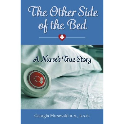 The Other Side of the Bed-A Nurse's True Story - by  Georgia Murawski (Paperback)