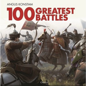 100 Greatest Battles - by  Angus Konstam (Hardcover) - 1 of 1