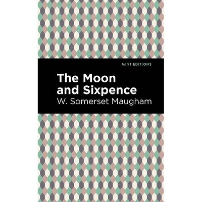 The Moon and Sixpence - (Mint Editions) by  W Somerset Maugham (Paperback)