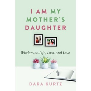 I Am My Mother's Daughter - by  Dara Kurtz (Paperback) - 1 of 1