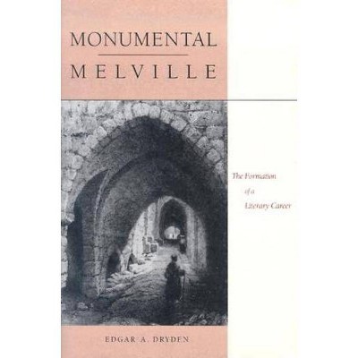 Monumental Melville - by  Edgar A Dryden (Hardcover)