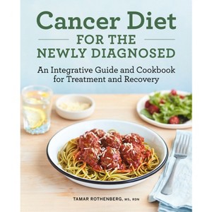 Cancer Diet for the Newly Diagnosed - by  Tamar Rothenberg (Paperback) - 1 of 1