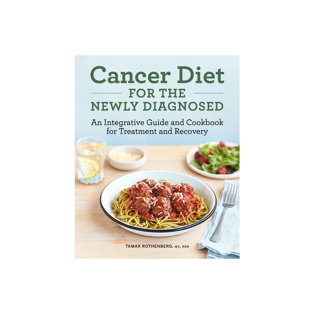 Cancer Diet for the Newly Diagnosed - by Tamar Rothenberg (Paperback)