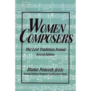 Women Composers - (The Diane Peacock Jezic Women in Music) 2nd Edition by  Diane Peacock Jezic (Paperback) - 1 of 1
