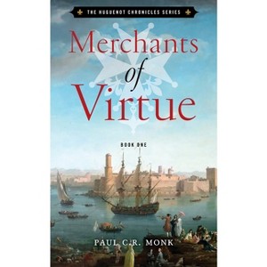 Merchants of Virtue - (The Huguenot Connection Trilogy) by  Paul C R Monk (Paperback) - 1 of 1