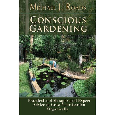 Conscious Gardening - by  Michael J Roads (Paperback)