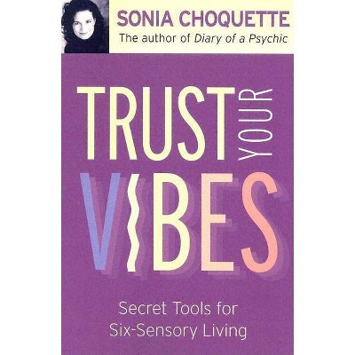 Trust Your Vibes - by  Sonia Choquette (Paperback)