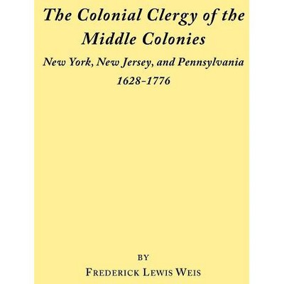 Colonial Clergy of the Middle Colonies - Annotated by  Frederick Lewis Weis (Paperback)