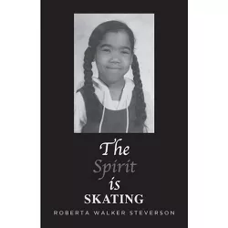The Spirit Is Skating - by  Roberta Walker Steverson (Paperback)