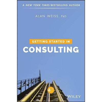 Getting Started in Consulting - 4th Edition by  Alan Weiss (Paperback)