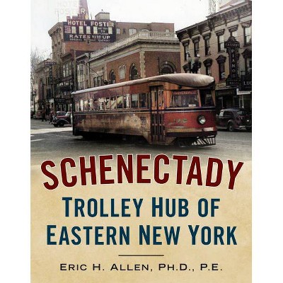 Schenectady - (America Through Time) by  Eric H Allen Ph D P E (Paperback)