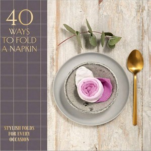 40 Ways to Fold a Napkin - by  Oh Editions (Hardcover) - 1 of 1