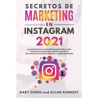 SECRETOS DE MARKETING EN INSTAGRAM 2021 La guía definitiva para principiantes para hacer crecer sus seguidores, convertirse en un influencer de las