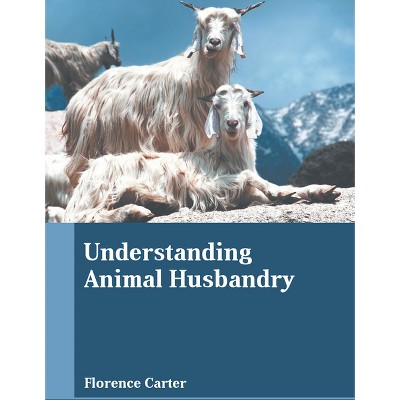 Understanding Animal Husbandry - by  Florence Carter (Hardcover)