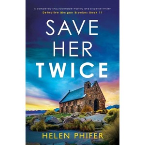 Save Her Twice - (Detective Morgan Brookes) by  Helen Phifer (Paperback) - 1 of 1