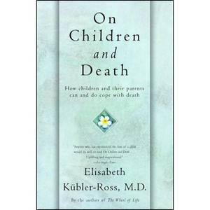 On Children and Death - by  Elisabeth Kübler-Ross (Paperback) - 1 of 1