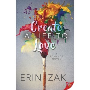Create a Life to Love - by  Erin Zak (Paperback) - 1 of 1