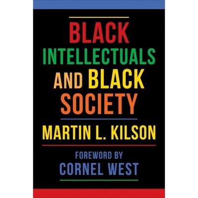 Black Intellectuals and Black Society - by  Martin L Kilson (Hardcover)