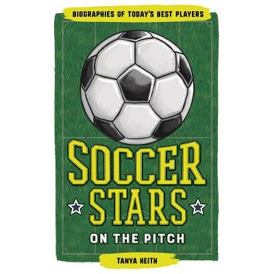 Soccer Stars on the Pitch - (Biographies of Today's Best Players) by  Tanya Keith (Paperback)