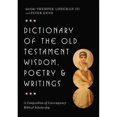 Dictionary of the Old Testament: Wisdom, Poetry & Writings - (IVP Bible Dictionary) by  Tremper Longman III & Peter Enns (Hardcover)