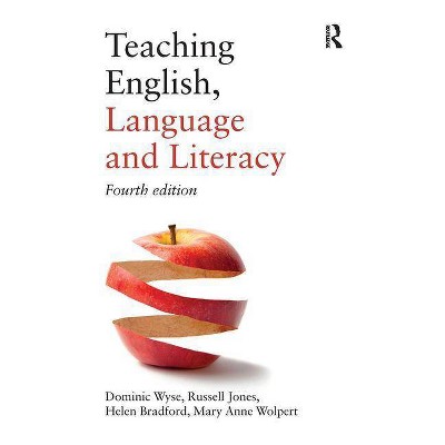 Teaching English, Language and Literacy - 4th Edition by  Dominic Wyse & Russell Jones & Helen Bradford & Mary Anne Wolpert (Paperback)