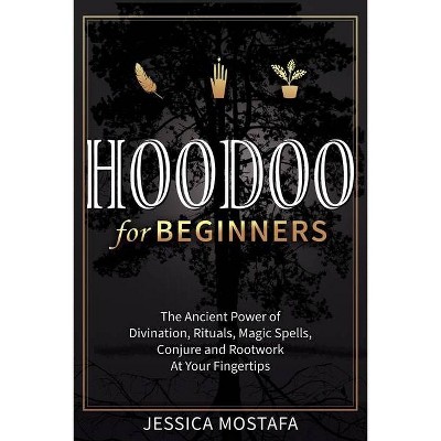 Hoodoo For Beginners - by  Jessica Mostafa (Paperback)