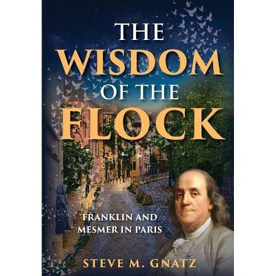 The Wisdom of the Flock - by  Steve M Gnatz (Hardcover)