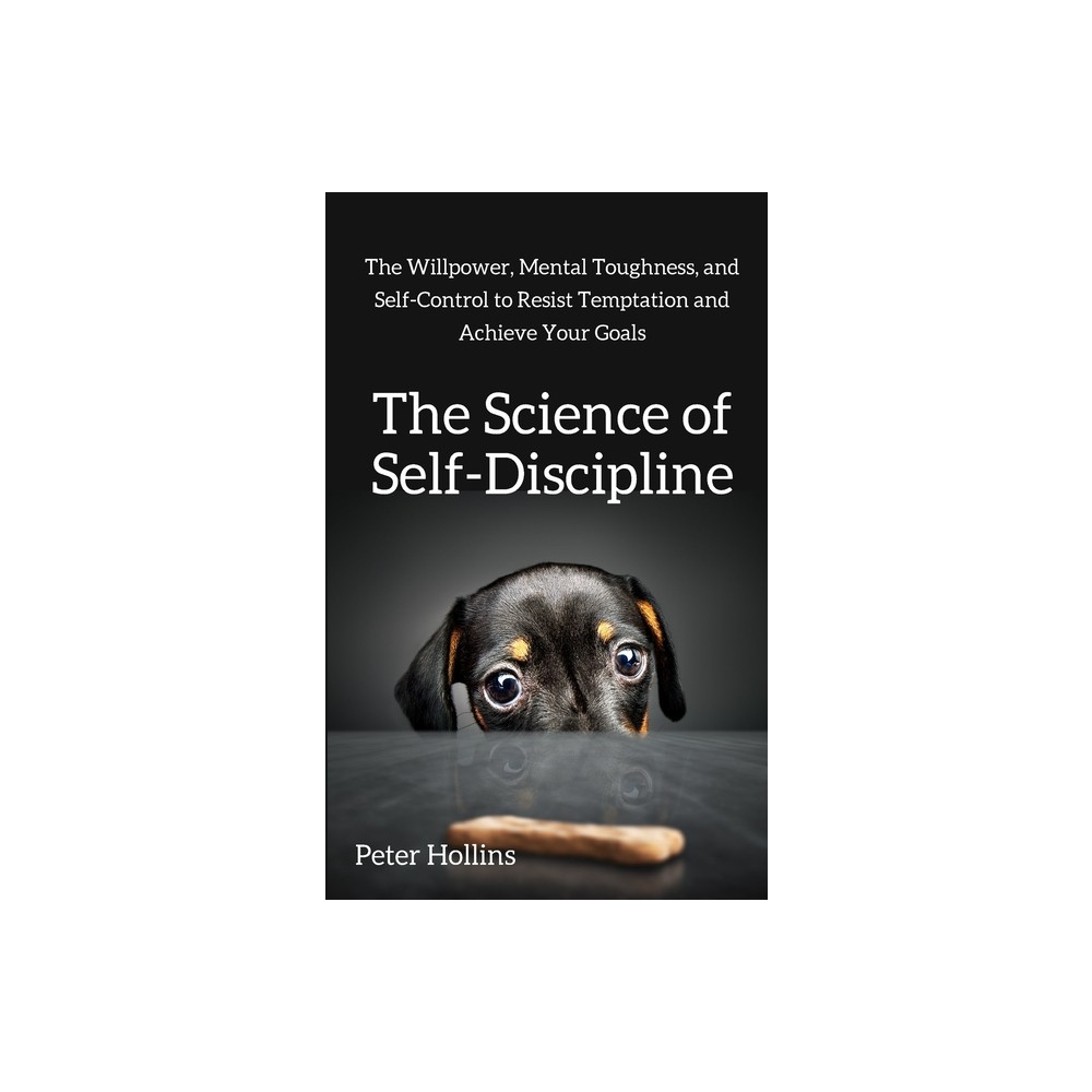 The Science of Self-Discipline - by Peter Hollins (Paperback)