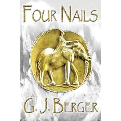 Four Nails - by  George J Berger (Paperback)