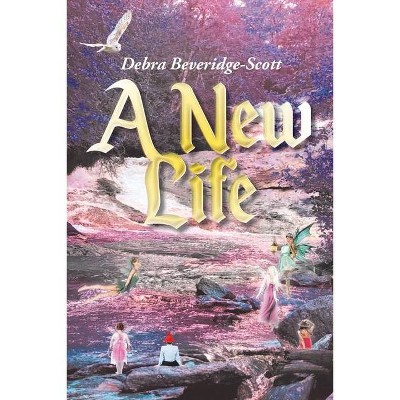 A New Life - by  Debra Beveridge-Scott (Paperback)