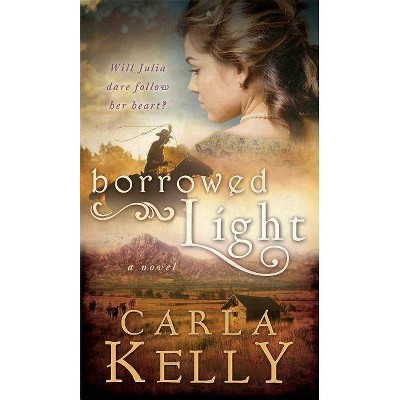 Borrowed Light - by  Carla Kelly (Paperback)