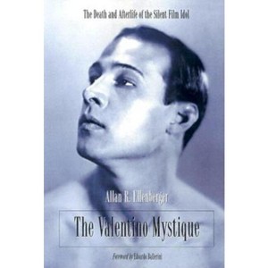 The Valentino Mystique - by  Allan R Ellenberger (Paperback) - 1 of 1