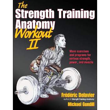 The Strength Training Anatomy Workout II - by  Frederic Delavier & Michael Gundill (Paperback)