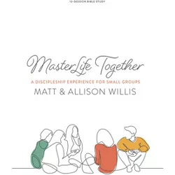 Masterlife Together - Bible Study Book - by  Matt Willis & Allison Willis (Paperback)