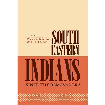 Southeastern Indians Since the Removal Era - by  Walter L Williams (Paperback)