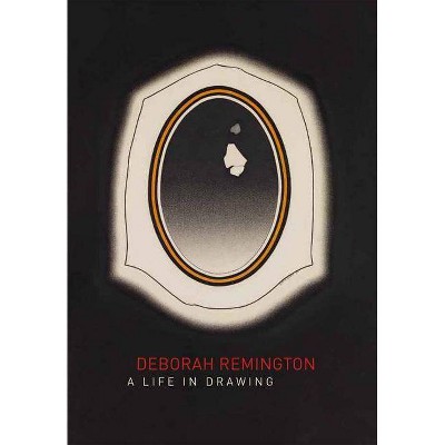 Deborah Remington: A Life in Drawing - (Hardcover)